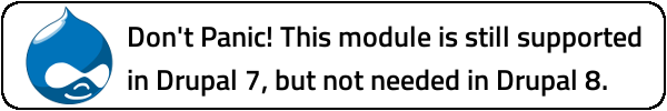 Don't Panic! This module is still supported in Drupal 7, but not needed in Drupal 8.