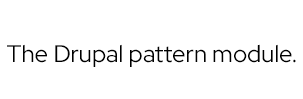  The Drupal pattern module.