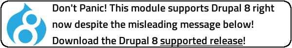 Don't Panic! This module supports Drupal 8 right now despite the misleading message below! Download the Drupal 8 supported release!