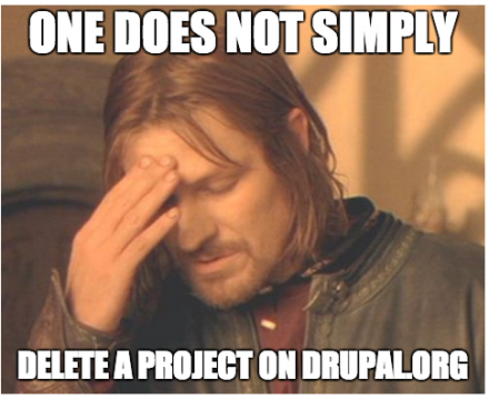 one does not simply delete a project on drupal.org