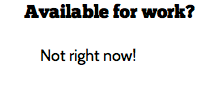 Screenshot of the output, which reads "Available for Work?" And the response: "Not right now"