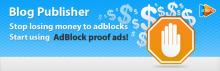 Blog Publisher! Stop losing money to AdBlocks. Start using AdBlock proof ads!